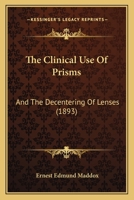 The Clinical Use of Prisms and the Decentering of Lenses 1164685112 Book Cover