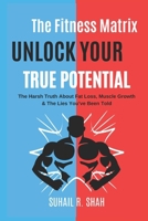 The Fitness Matrix: Unlock Your True Potential: The Harsh Truth About Fat Loss, Muscle Growth, and the Lies You’ve Been Told B0F1317PZ4 Book Cover