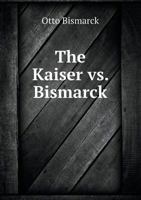 The Kaiser vs. Bismarck 1018322353 Book Cover