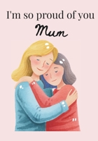 I'm so proud of you Mum 1764435311 Book Cover