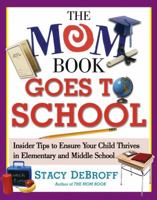 The Mom Book Goes to School: Insider Tips to Ensure Your Child Thrives in Elementary and Middle School 0743257545 Book Cover