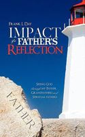 Impact of a Father's Reflection: Seeing God Through My Father, Grandfathers and Spiritual Fathers. 1463607873 Book Cover