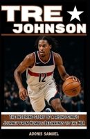 TRE JOHNSON: The Inspiring Story of a Rising Star’s Journey from Humble Beginnings to the NBA B0FH56MGNG Book Cover