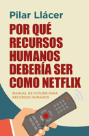 Por qué Recursos Humanos debería ser como Netflix: Manual de futuro para Recursos Humanos 8418757655 Book Cover