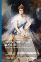 Inside the Royal Wardrobe: A Dress History of Queen Alexandra (Dress and Fashion Research) 1350102342 Book Cover