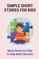 Simple Short Stories For Kids: Moral Stories For Kids To Help Build Character: Dream Stories B098RS54X4 Book Cover