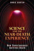 Science & the Near-death Experience: How Consciousness Survives Death 1594773564 Book Cover