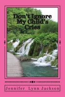 Don't Ignore My Child's Cries 1468041169 Book Cover