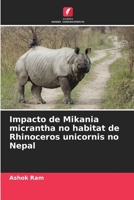 Impacto de Mikania micrantha no habitat de Rhinoceros unicornis no Nepal 6204514989 Book Cover