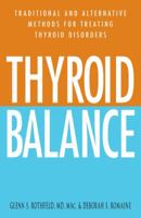 Thyroid Balance: Traditional and Alternative Methods for Treating Thyroid Disorders 1580627773 Book Cover