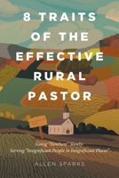 8 Traits of the Effective Rural Pastor: Going "Nowhere" Slowly: Serving "Insignificant People in Insignificant Places" B0GFT4Q5SK Book Cover