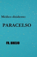 Un médico disidente: PARACELSO (MEDICINA) (Spanish Edition) B0GVM7YM3P Book Cover
