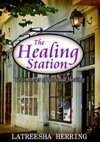 The Healing Station: Testimonies of Spiritual Healing 1304507629 Book Cover