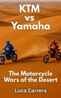 KTM vs Yamaha: The Motorcycle Wars of the Desert 1923504800 Book Cover