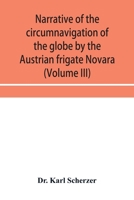 Narrative of the circumnavigation of the globe by the Austrian frigate Novara, (Commodore B. von Wüllerstorf-Urbair) undertaken by order of the ... auspices of His I. and R. Highness t 9353954517 Book Cover