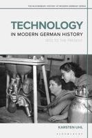 Technology in Modern German History: 1800 to the Present 1350289949 Book Cover