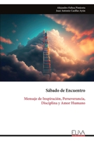 Sábado de Encuentro: Mensaje de Inspiración, Perseverancia, Disciplina y Amor Humano (Spanish Edition) 9999339751 Book Cover