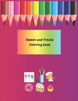 Sweet and Treats Coloring Book: Dessert Coloring Book For Kids, Adults and Teen - Delicious Sweets, Cupcakes, Donuts, Cakes, Birthday Cakes, Lollipop, B08P6W4Q89 Book Cover