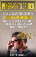 Pensamiento Cr?tico : C?mo Mejorar Su Pensamiento Cr?tico y Habilidades para la Resoluci?n de Problemas y Evitar Los 25 Sesgos Cognitivos en la Toma de Decisiones (Libro en Espa?ol/Critical Thinking) 1647482496 Book Cover