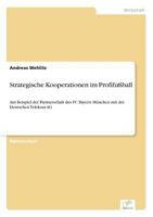 Strategische Kooperationen im Profifußball: Am Beispiel der Partnerschaft des FC Bayern München mit der Deutschen Telekom AG 3838685482 Book Cover