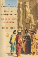The Emergence of Iranian Nationalism: Race and the Politics of Dislocation 0231175779 Book Cover