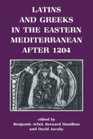 Latins and Greeks in the Eastern Mediterranean After 1204 0714633720 Book Cover