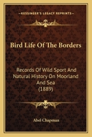 Bird-life of the Borders, Records of Wild Sport and Natural History on Moorland and Sea 1021491535 Book Cover