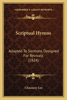 Scriptual Hymns: Adapted To Sermons Designed For Revivals (1824) 1104463288 Book Cover