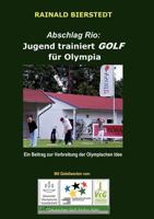 Abschlag Rio: Jugend trainiert GOLF für Olympia: Ein Beitrag zur Verbreitung der Olympischen Idee 3848209705 Book Cover
