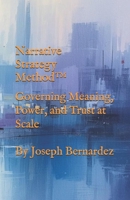 Narrative Strategy Method™: Governing Meaning, Power, and Trust at Scale B0GH7YLW8S Book Cover
