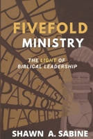 Fivefold Ministry: The Light of Biblical Leadership B09RTYHLMJ Book Cover