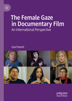 The Female Gaze in Documentary Film: An International Perspective 3030680932 Book Cover