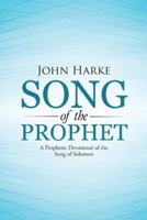 Song of the Prophet: A Prophetic Devotional of the Song of Solomon 1512752185 Book Cover