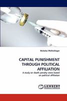 CAPITAL PUNISHMENT THROUGH POLITICAL AFFILIATION: A study on death penalty views based on political affiliation 3844306137 Book Cover