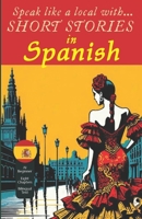 Short Stories in Spanish: Speak like a Local! B0F3261QYN Book Cover