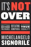 It's Not Over: Getting Beyond Tolerance, Defeating Homophobia, and Winning True Equality 0544705238 Book Cover