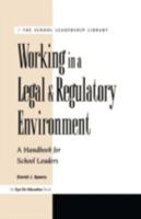 Working in a Legal and Regulatory Environment: A Handbook for School Leaders (School Leadership Library) 1883001633 Book Cover