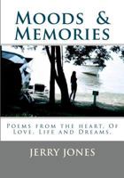 Moods & Memories: Poems from the Heart, about Love, Life and Dreams. 1442117613 Book Cover