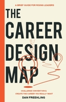 The Career Design Map: Challenge Convention & Create the Career You Really Want B0BVCWQR8K Book Cover