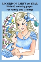 RECORD OF BABY'S 1st YEAR: With 40 coloring pages. For Family and Siblings B08VCYHJ9L Book Cover