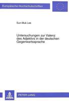 Untersuchungen Zur Valenz Des Adjektivs in Der Deutschen Gegenwartssprache: Die Morphosyntaktische Und Logisch-Semantische Bestimmung Der Ergaenzungen 3631461860 Book Cover