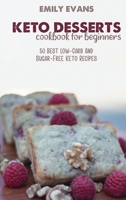 Keto Desserts Cookbook For Beginners: 50 Best Low-Carb And Sugar-Free Keto Recipes 1802145613 Book Cover