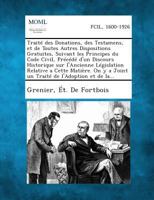 Traite Des Donations, Des Testamens, Et de Toutes Autres Dispositions Gratuites, Suivant Les Principes Du Code Civil, Precede D'Un Discours Historique 1289339538 Book Cover