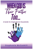 When God is their Father, Too...A Guide for the Single-Parent Household 1647137101 Book Cover
