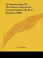 An Enumeration Of The Plants Collected In Central America By W. C. Shannon 1120149002 Book Cover