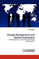 Change Management and Market Orientation: Public Companies - Case of Post and Telecom of Kosovo J.S.C. 3843363226 Book Cover