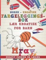 Fargeleggingsbok Norsk - Kroatisk - Lær kroatisk for barn - Kreativ farging og læring (Lære språk) 1729244688 Book Cover