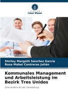 Kommunales Management und Arbeitsleistung im Bezirk Tres Unidos: Eine andere Art der Verwaltung 6205749769 Book Cover