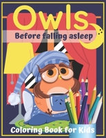 Owls Coloring Book Before Falling Asleep: For Kids Ages 4-8 Cute animals Large Patterns to Color for toddlers Girls,Boys, and Kids of All Ages B08QBYKDVH Book Cover