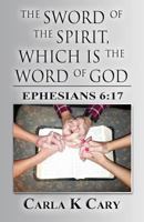 The Sword of the Spirit, which is the Word of God: Ephesians 6:17 1630040746 Book Cover